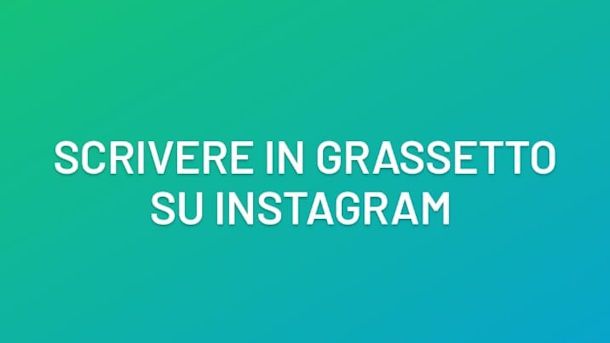 Come scrivere su Instagram in grassetto