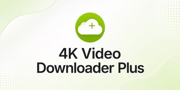 4K Video Downloader+